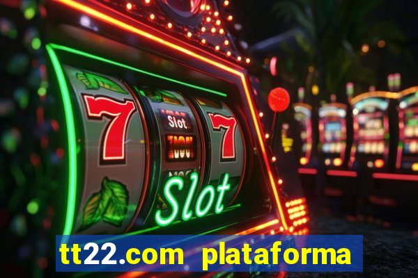 tt22.com plataforma de jogos